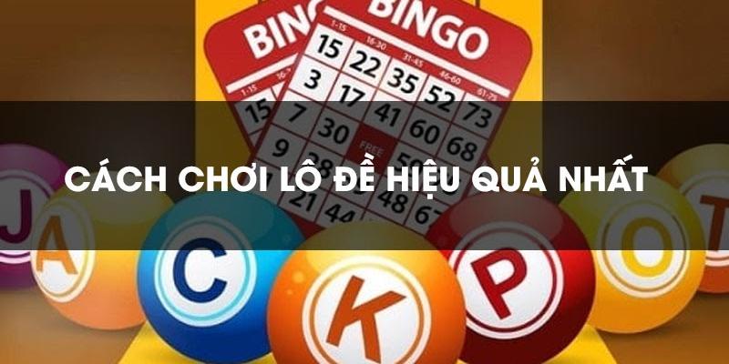 Cách chơi nhiều số mang lại hiệu quả cao