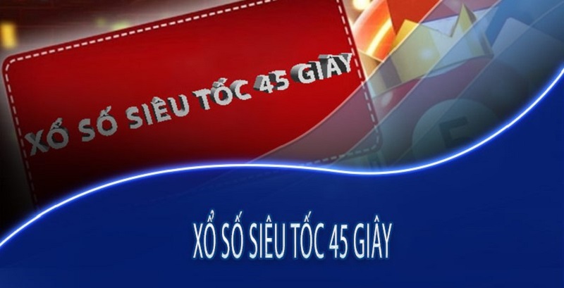 Xổ số siêu tốc 45 giây